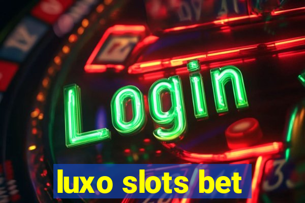 luxo slots bet